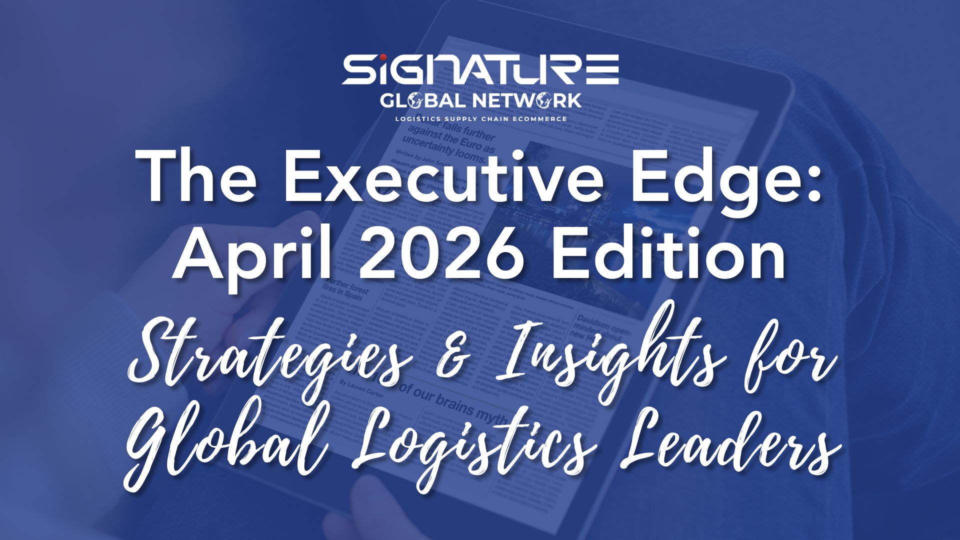 The Executive Edge — April 2026: Strategies & Insights for Global Logistics Leaders