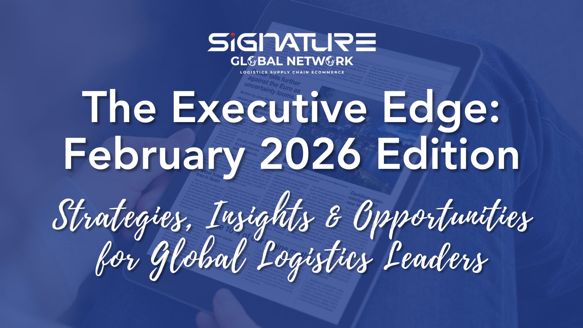 The Executive Edge — February 2026 Edition: Strategies, Insights & Opportunities for Global Logistics Leaders