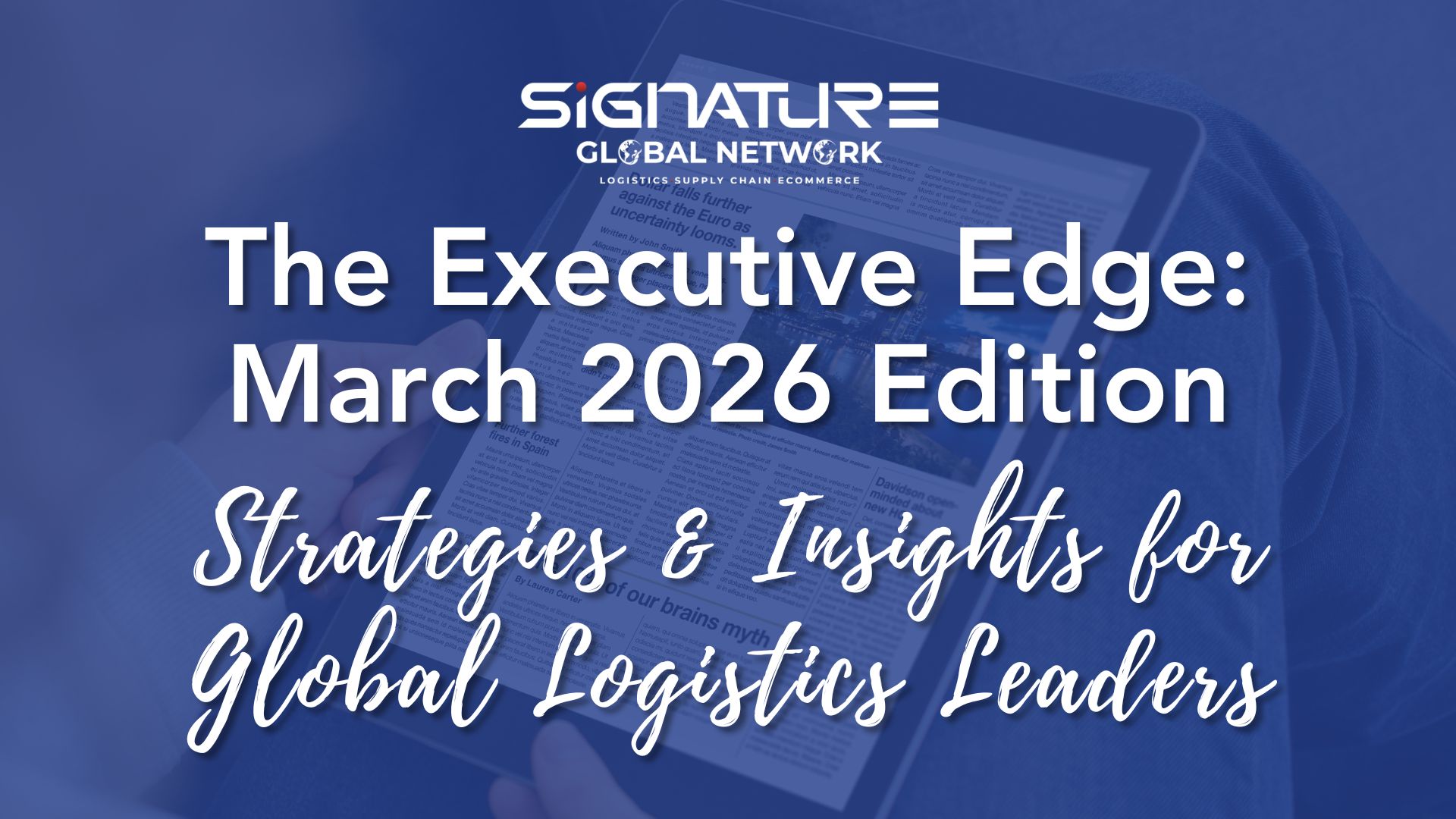 The Executive Edge — March 2026: Strategies & Insights for Global Logistics Leaders
