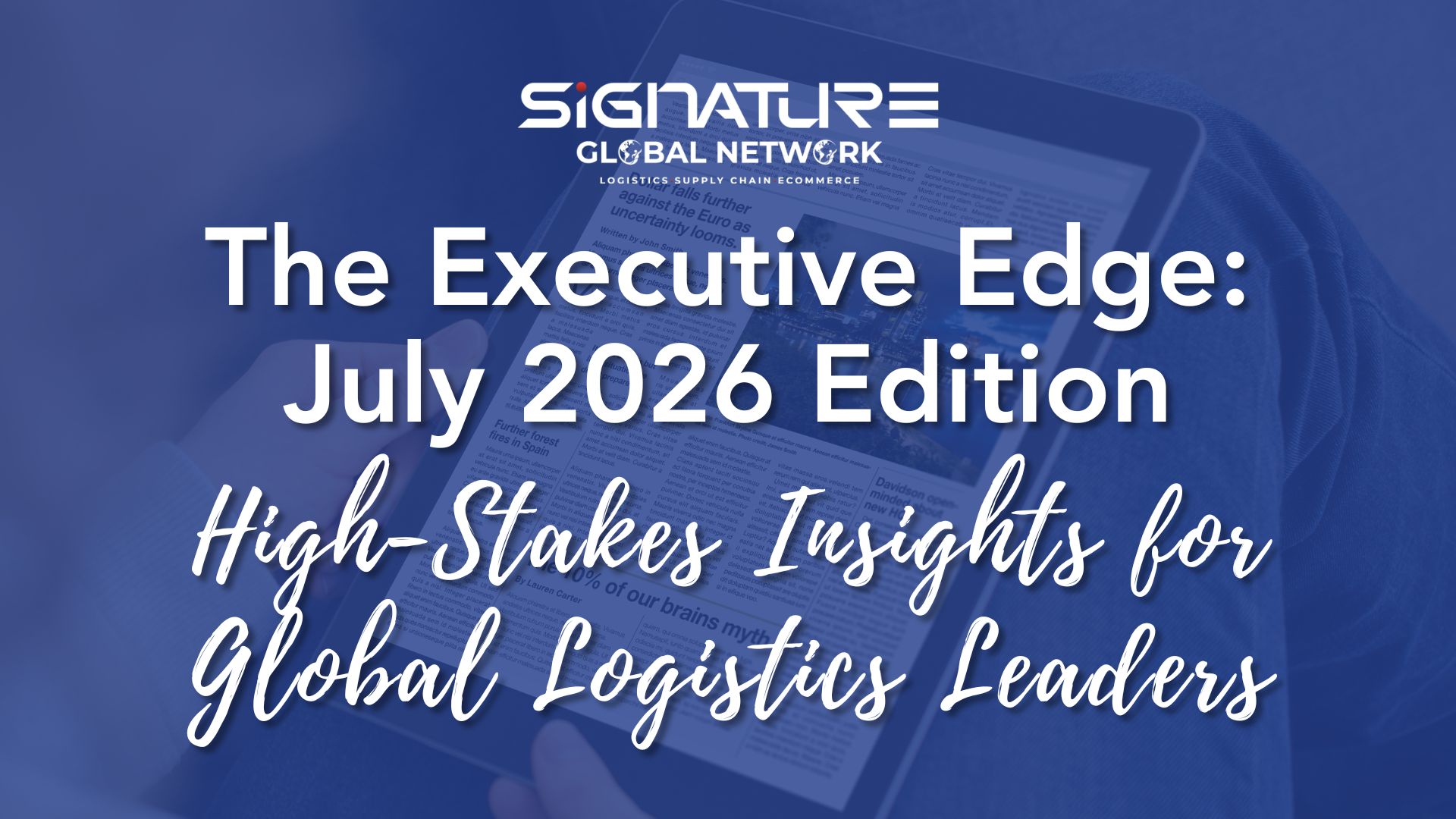 The Executive Edge – JuLY 2026 – High-Stakes Insights for Global Logistics Leaders