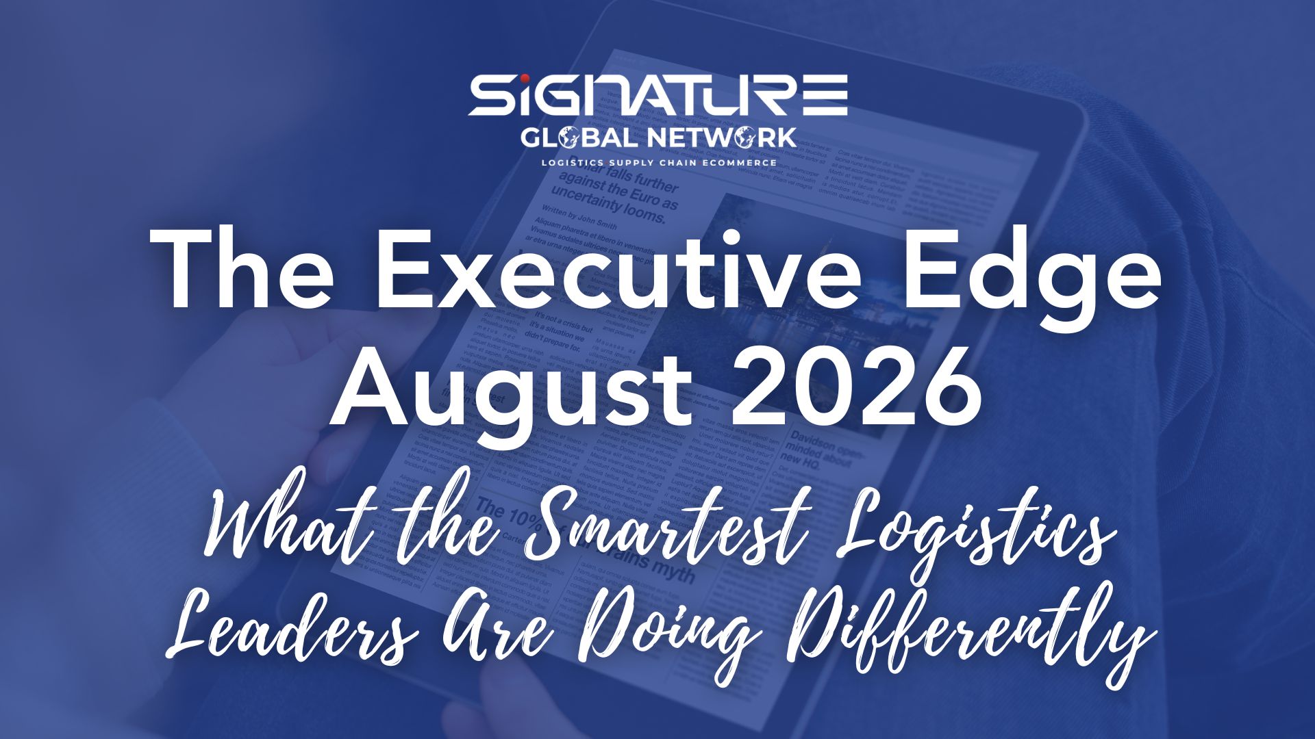 The Executive Edge – August 2026 – What the Smartest Logistics Leaders Are Doing Differently